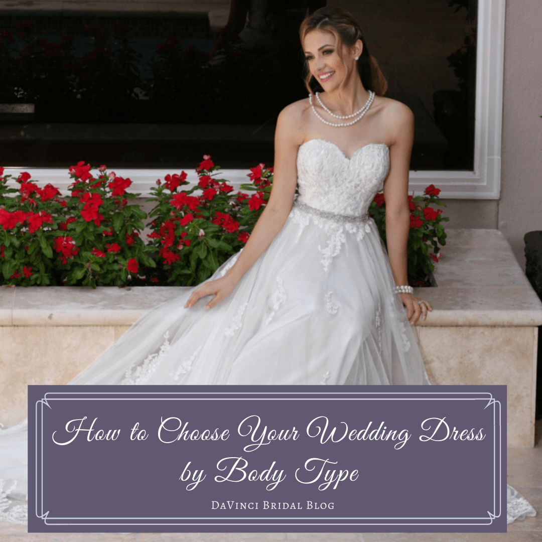How to Choose Your Wedding Dress by Body Type | DaVinci Bridal Blog