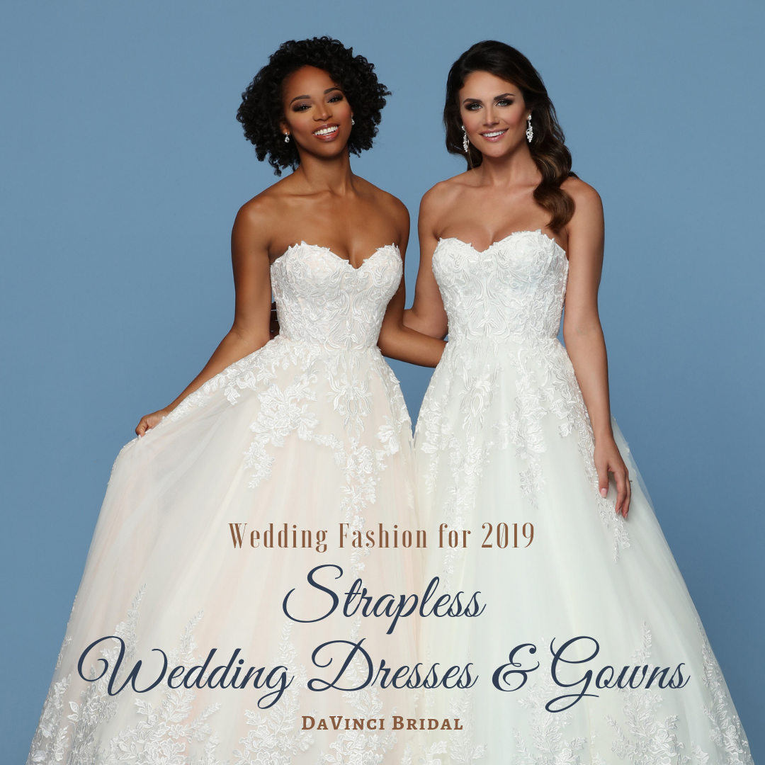 Wedding Gowns for 2019 Strapless Wedding Dress Collection DaVinci Fashion Blog | DaVinci Bridal Blog Wedding Gowns for 2019 Strapless Wedding Dress Collection DaVinci Fashion Blog | DaVinci Bridal Blog