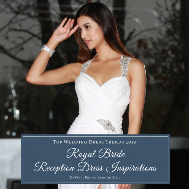 Top Wedding Dress Trends 2019 Royal Bride Reception Dress Inspirations Davinci Bridal 1919