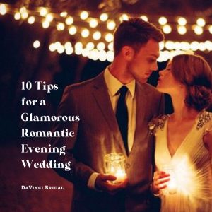 10 Tips for a Glamorous Romantic Evening Wedding
