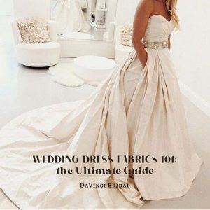 Wedding Dress Fabrics 101: the Ultimate Guide: